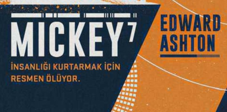 MİCKEY 7, EDWARD ASHTON’DAN SÜRÜKLEYİCİ BİR BİLİMKURGU YOLCULUĞU!